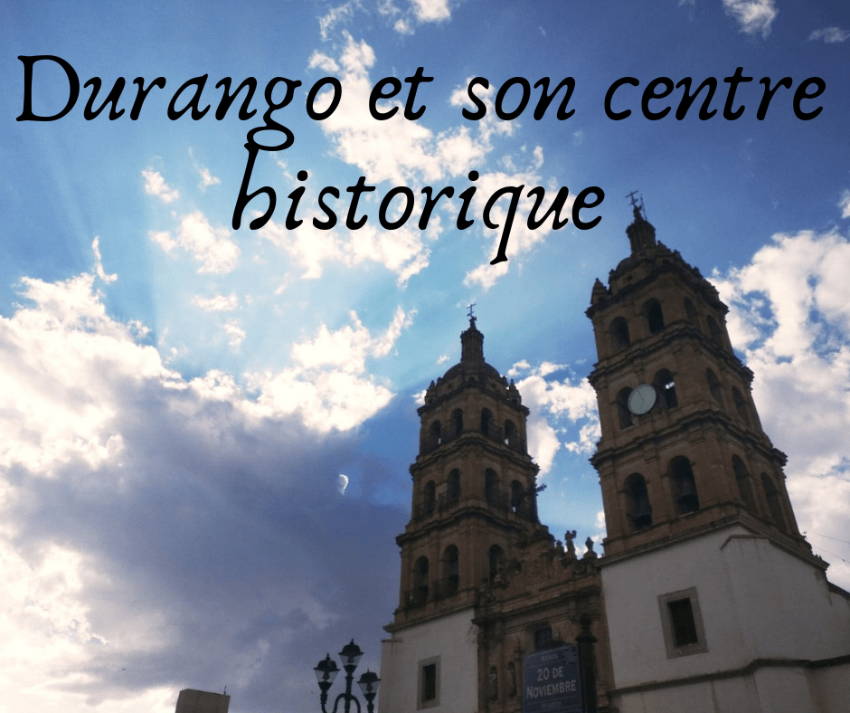 DURANGO et son centre historique, mexique